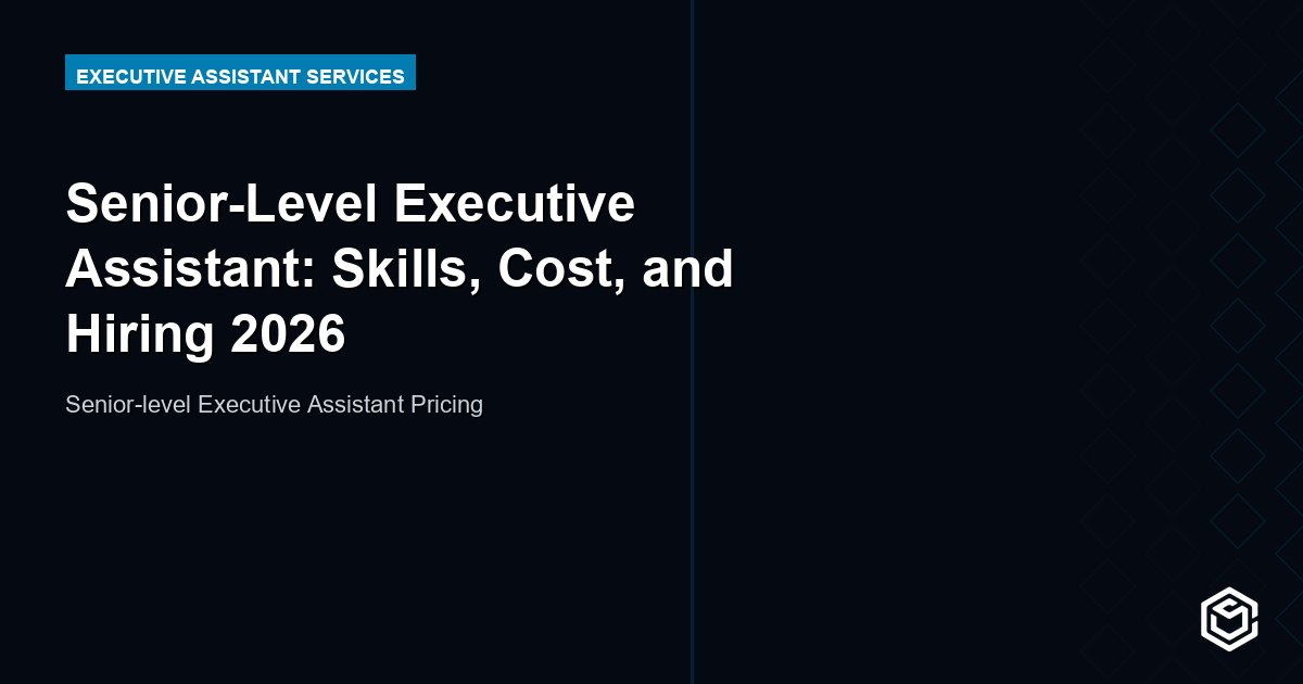 Senior-Level Executive Assistant: Skills, Cost, and Hiring 2026