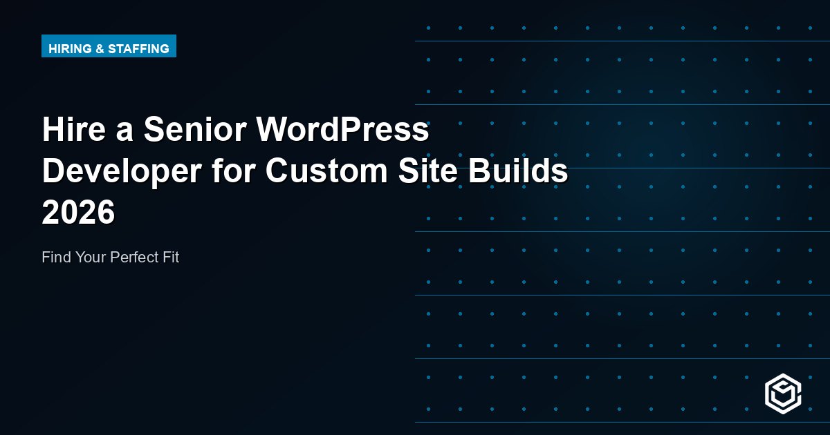 Hire a Senior WordPress Developer for Custom Site Builds 2026