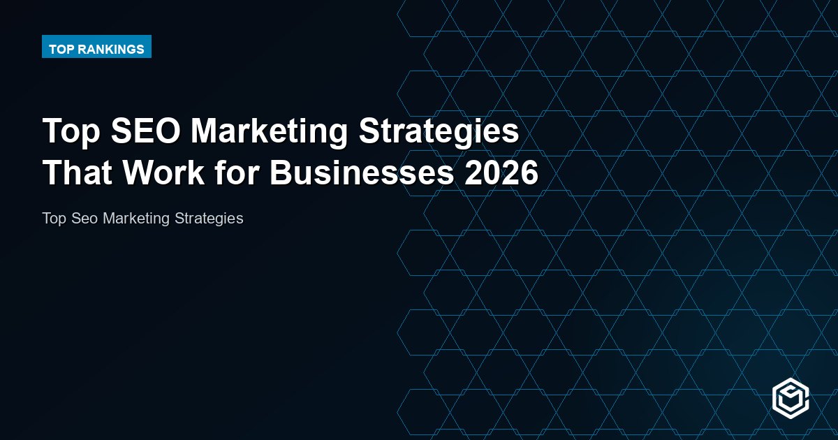 Top SEO Marketing Strategies That Work for Businesses 2026