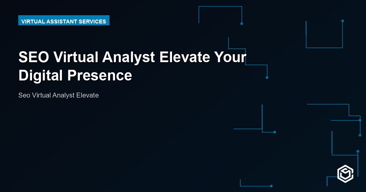 SEO Virtual Analyst Elevate Your Digital Presence