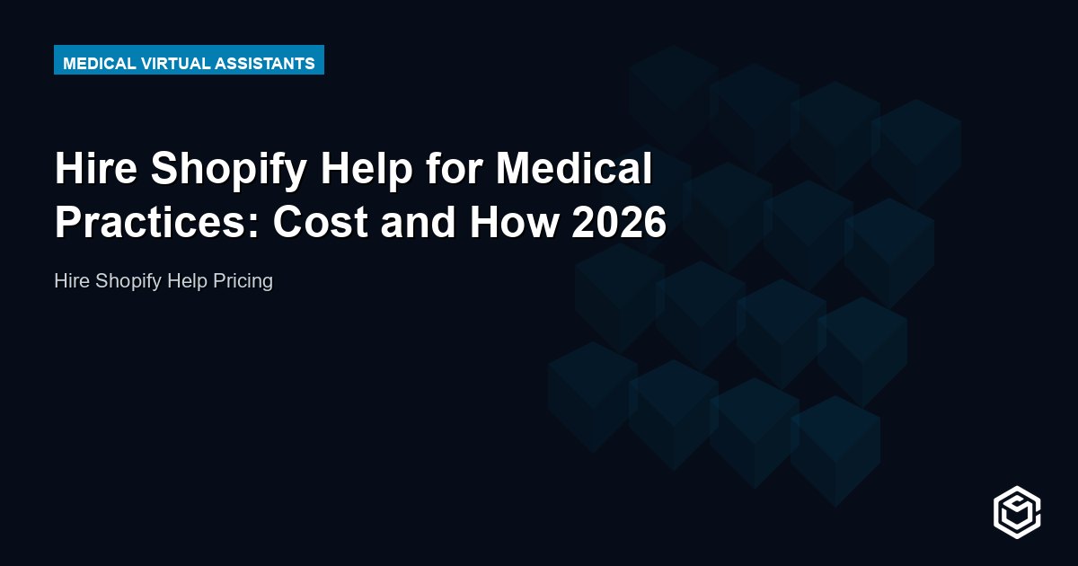 Hire Shopify Help for Medical Practices: Cost and How 2026