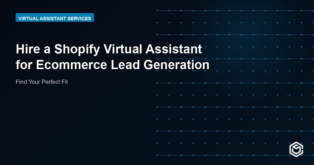 Hire a Shopify Virtual Assistant for Ecommerce Lead Generation