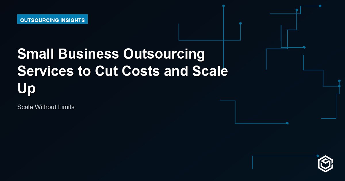 Small Business Outsourcing Services to Cut Costs and Scale Up