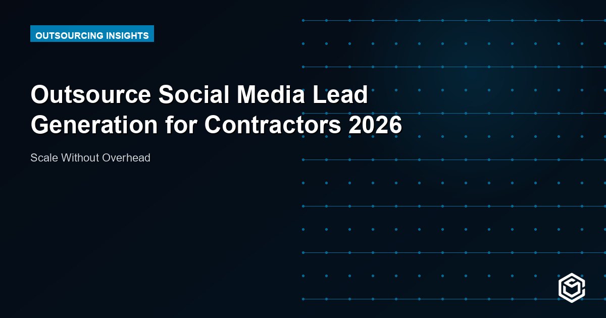 Outsource Social Media Lead Generation for Contractors 2026