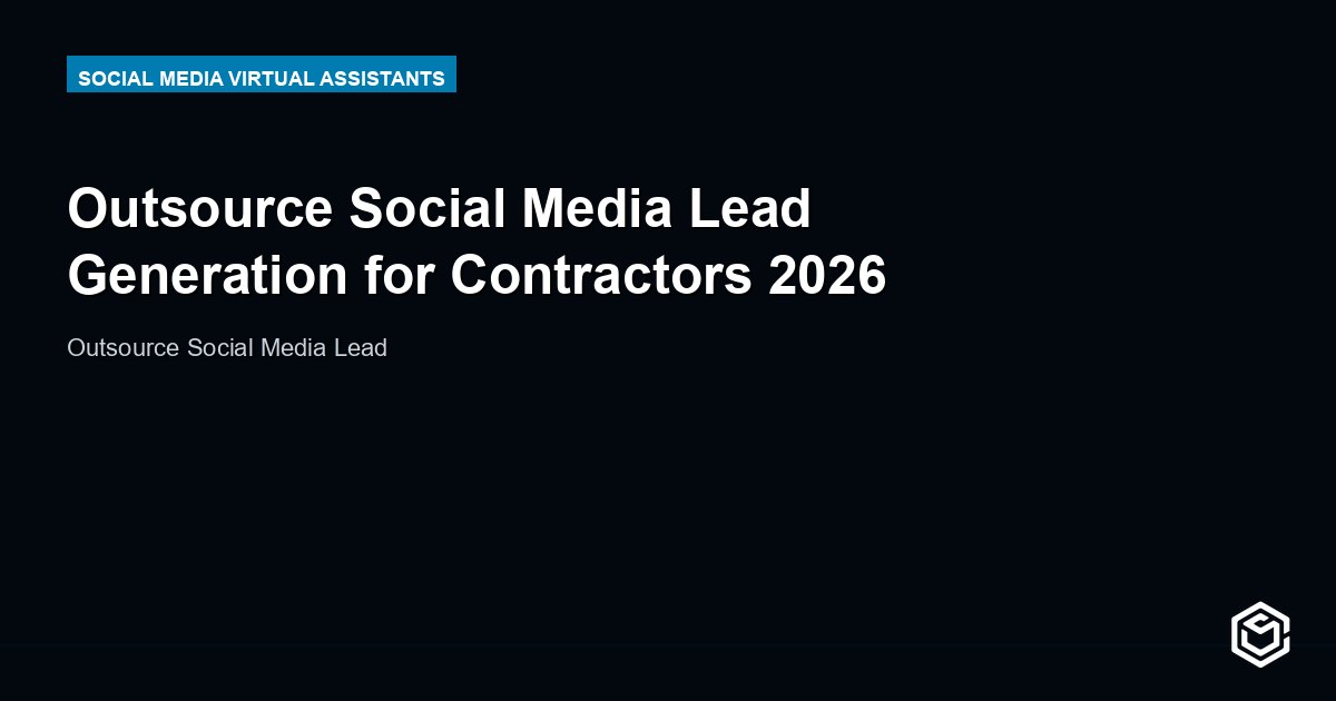 Outsource Social Media Lead Generation for Contractors 2026