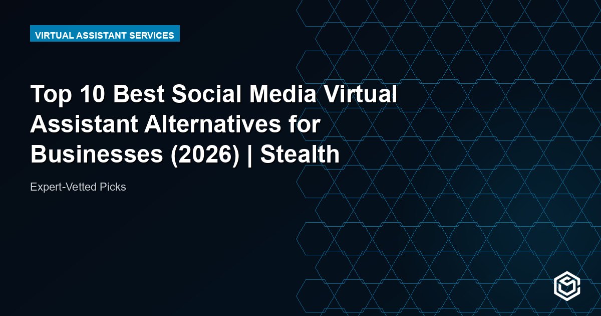Top 10 Best Social Media Virtual Assistant Alternatives for Businesses (2026) | Stealth Agents