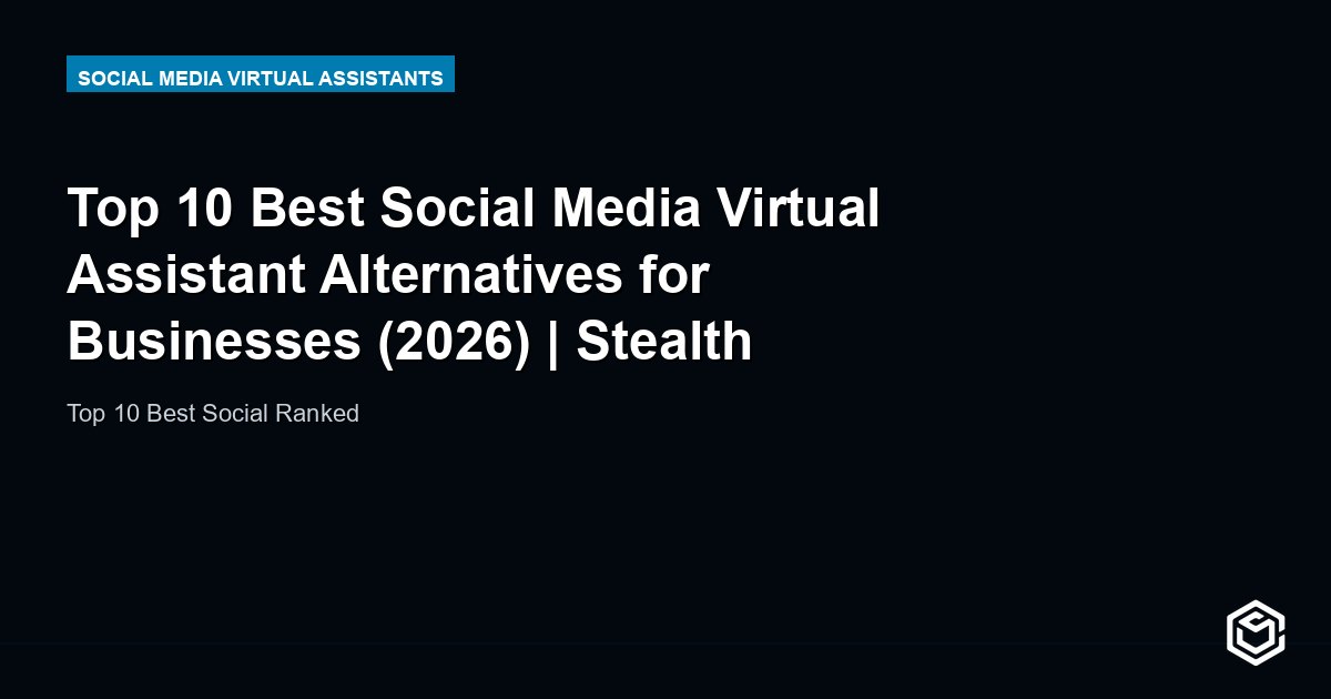 Top 10 Best Social Media Virtual Assistant Alternatives for Businesses (2026) | Stealth Agents