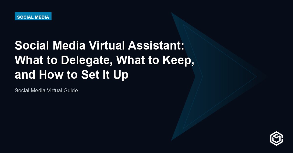 Social Media Virtual Assistant: What to Delegate, What to Keep, and How to Set It Up