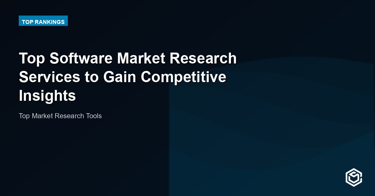 Top Software Market Research Services to Gain Competitive Insights