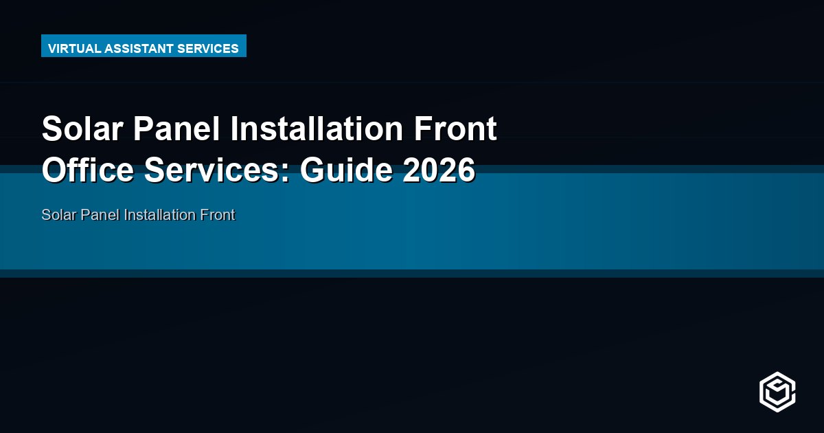 Solar Panel Installation Front Office Services: Guide 2026