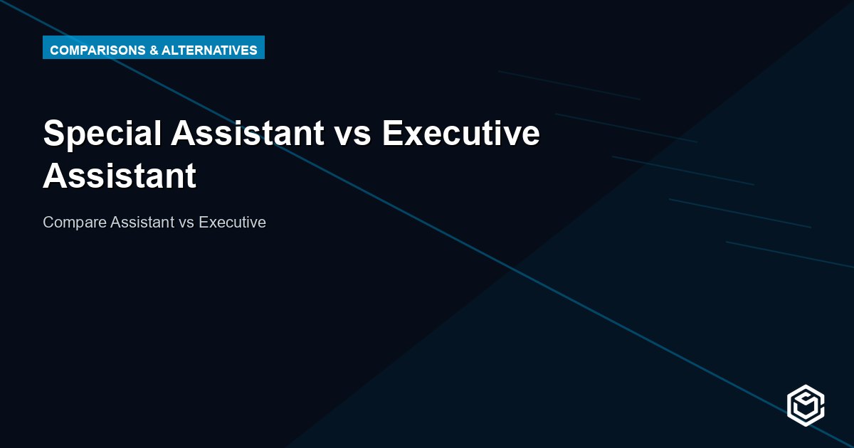 Special Assistant vs Executive Assistant