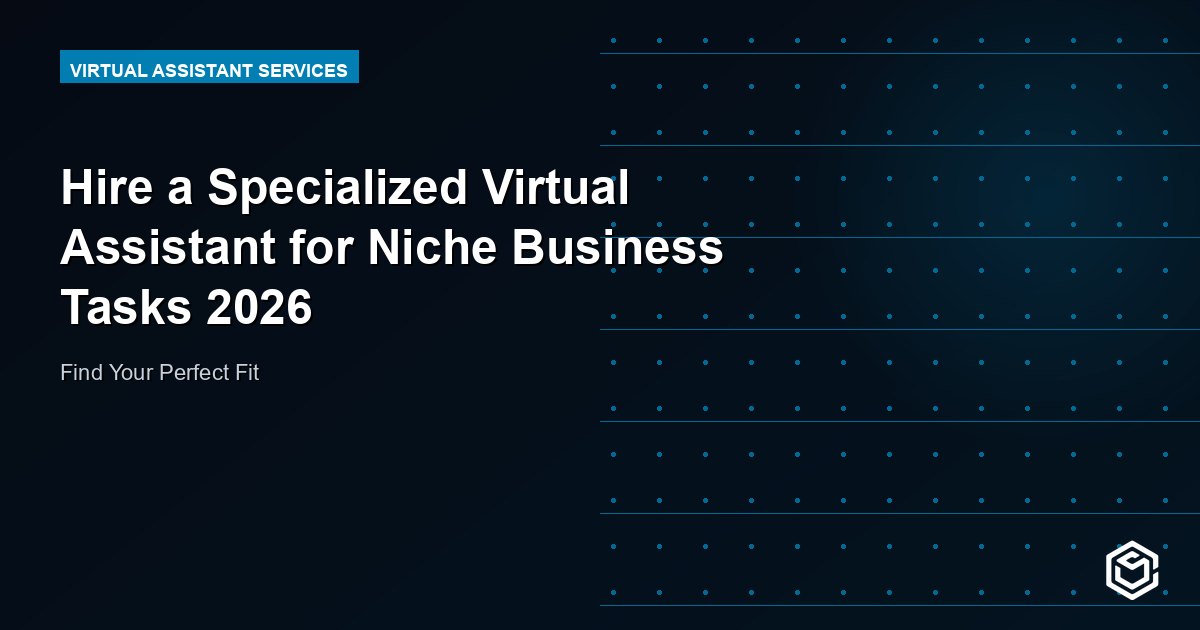 Hire a Specialized Virtual Assistant for Niche Business Tasks 2026