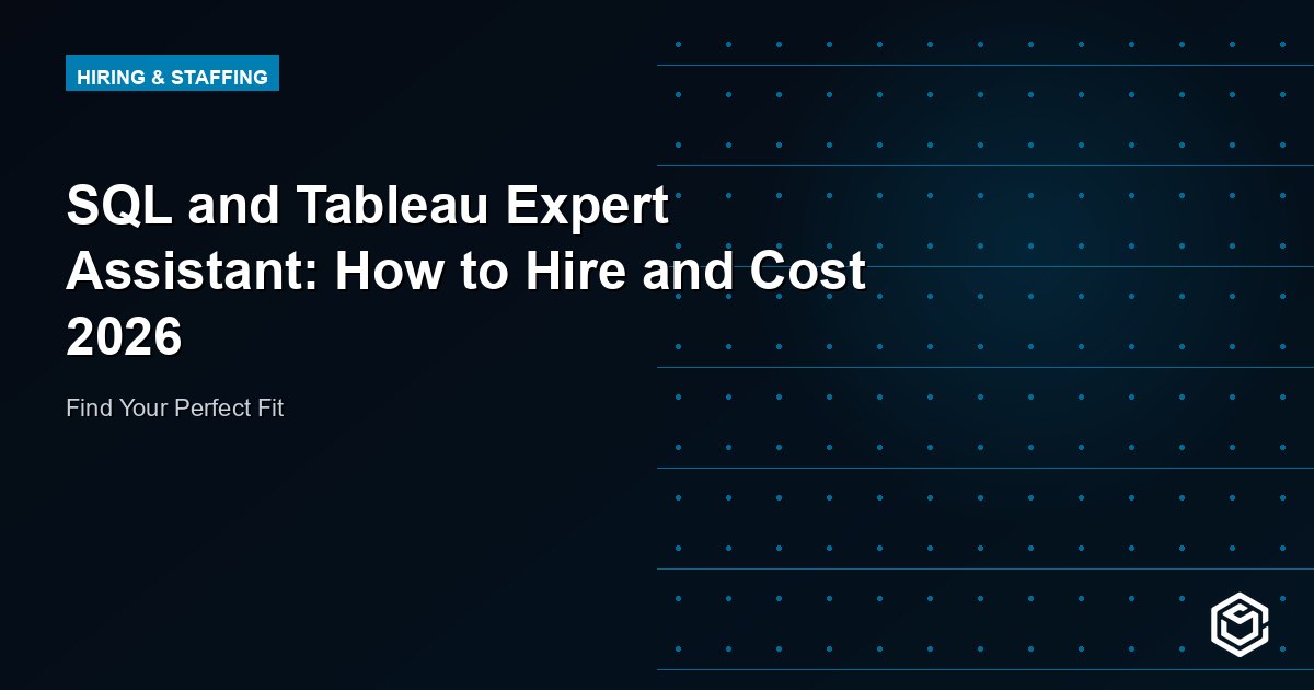 SQL and Tableau Expert Assistant: How to Hire and Cost 2026