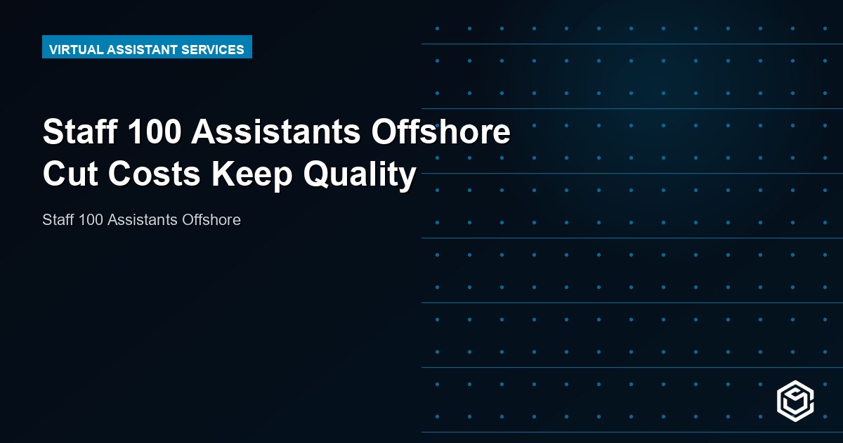 Staff 100 Assistants Offshore Cut Costs Keep Quality
