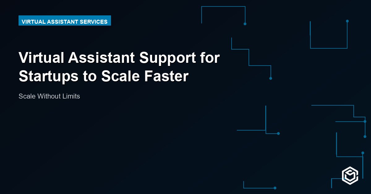 Virtual Assistant Support for Startups to Scale Faster