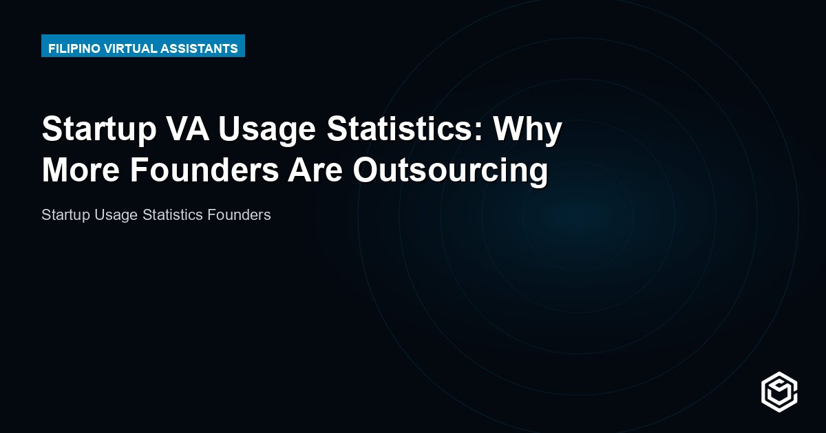 Startup VA Usage Statistics: Why More Founders Are Outsourcing
