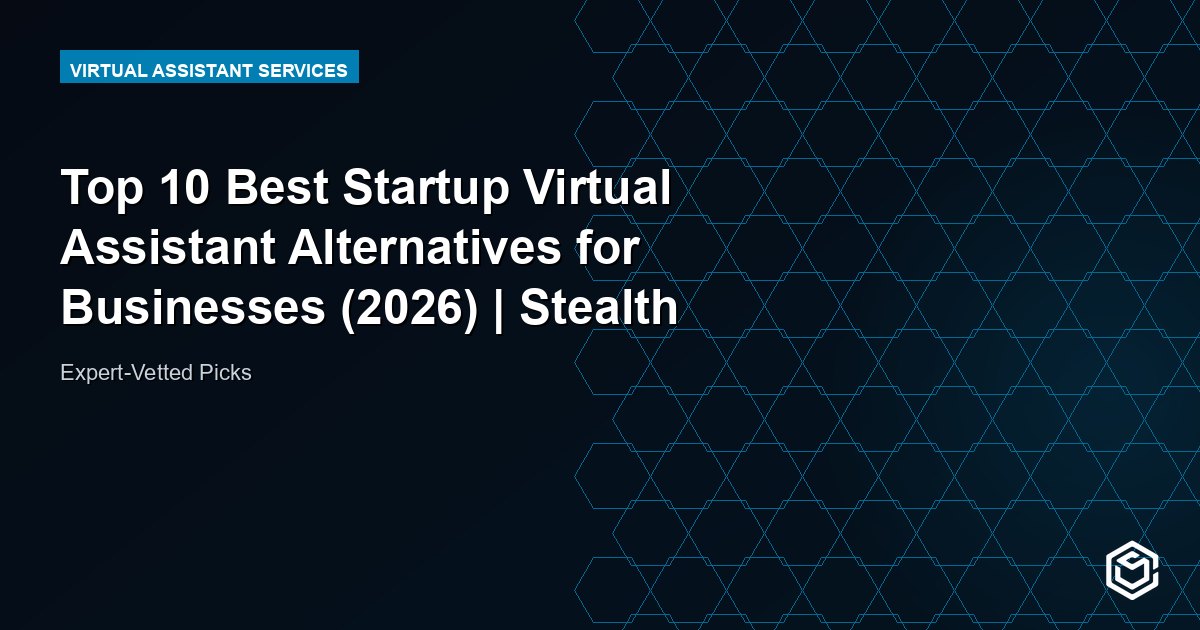 Top 10 Best Startup Virtual Assistant Alternatives for Businesses (2026) | Stealth Agents