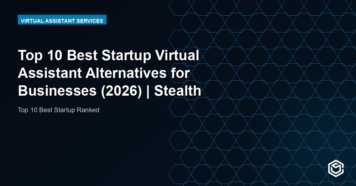 Top 10 Best Startup Virtual Assistant Alternatives for Businesses (2026) | Stealth Agents