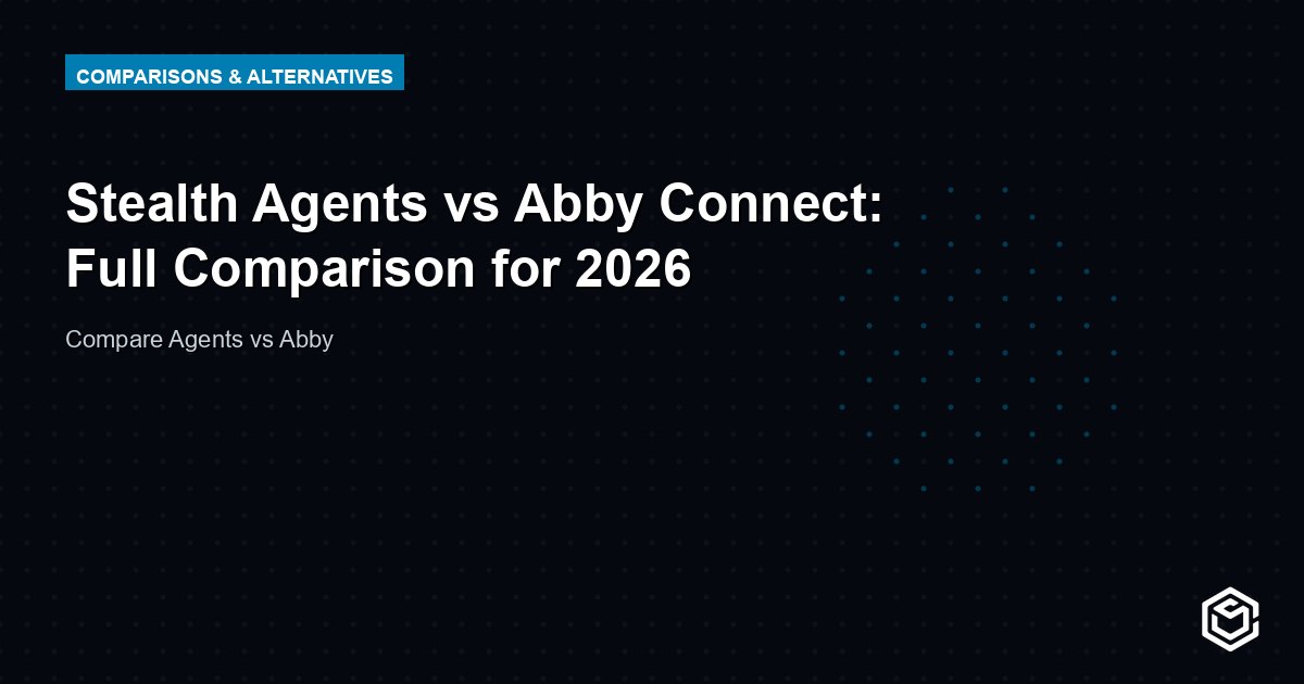 Stealth Agents vs Abby Connect: Full Comparison for 2026
