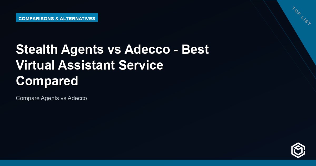 Stealth Agents vs Adecco - Best Virtual Assistant Service Compared