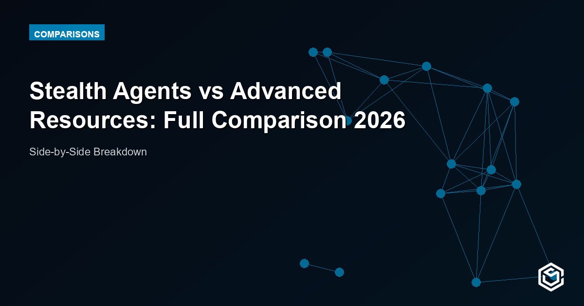 Stealth Agents vs Advanced Resources: Full Comparison 2026