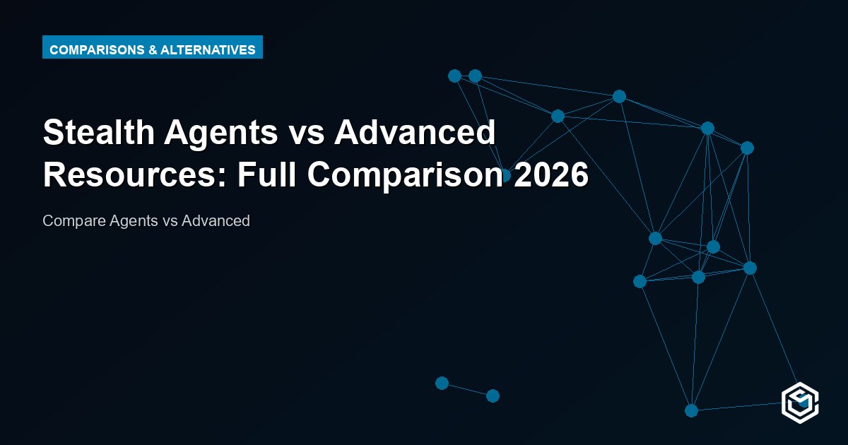 Stealth Agents vs Advanced Resources: Full Comparison 2026