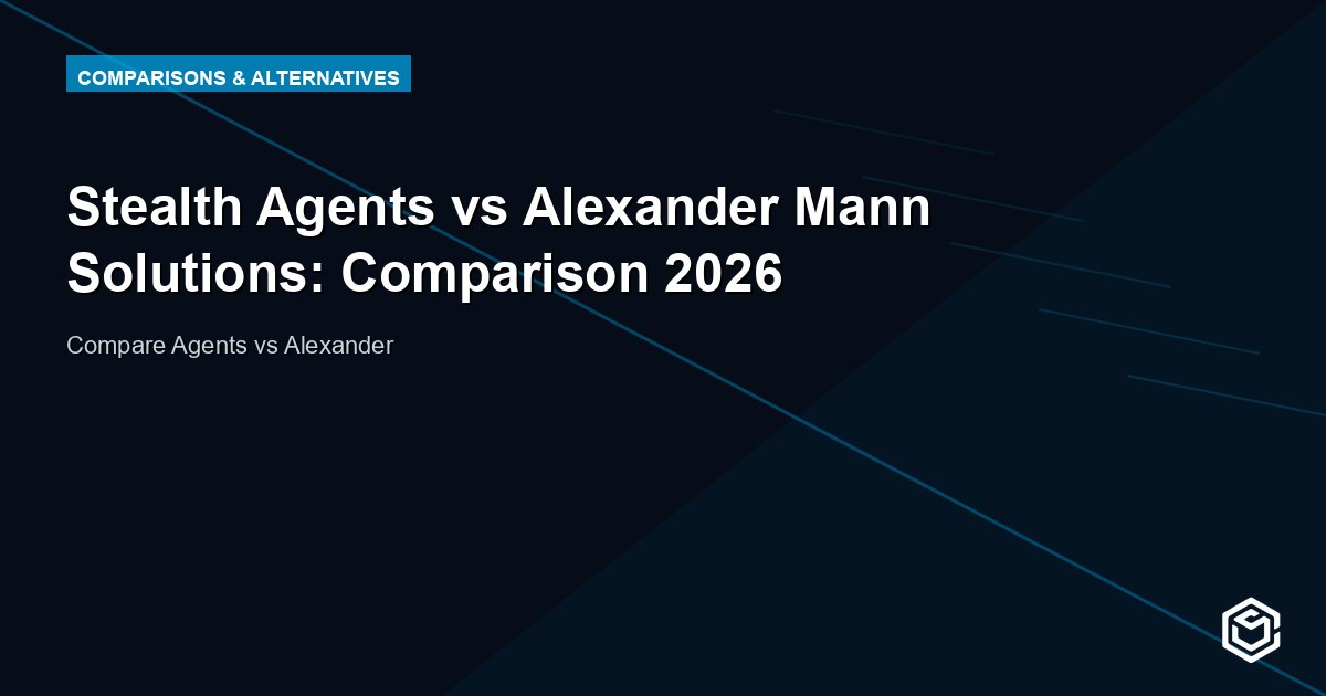 Stealth Agents vs Alexander Mann Solutions: Comparison 2026