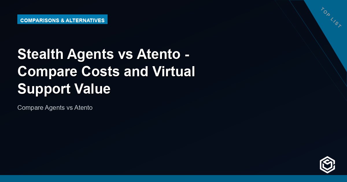 Stealth Agents vs Atento - Compare Costs and Virtual Support Value