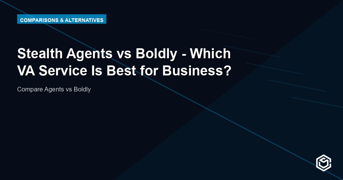 Stealth Agents vs Boldly - Which VA Service Is Best for Business?