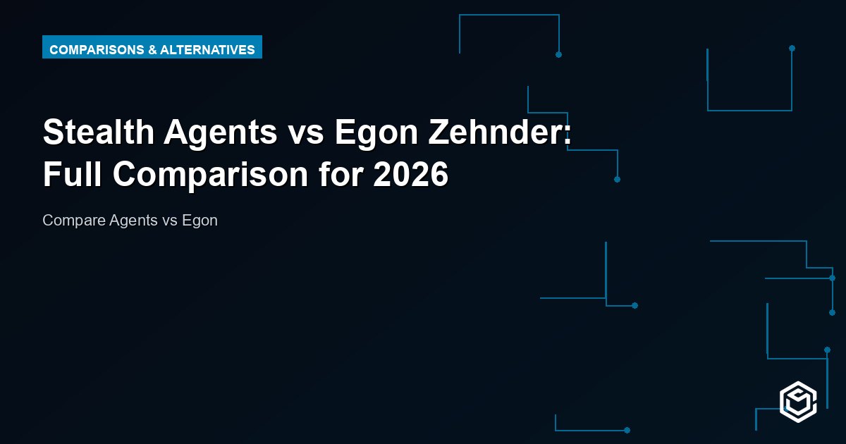 Stealth Agents vs Egon Zehnder: Full Comparison for 2026