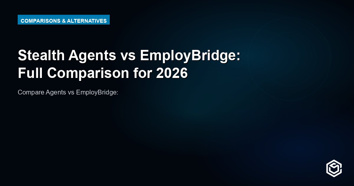 Stealth Agents vs EmployBridge: Full Comparison for 2026