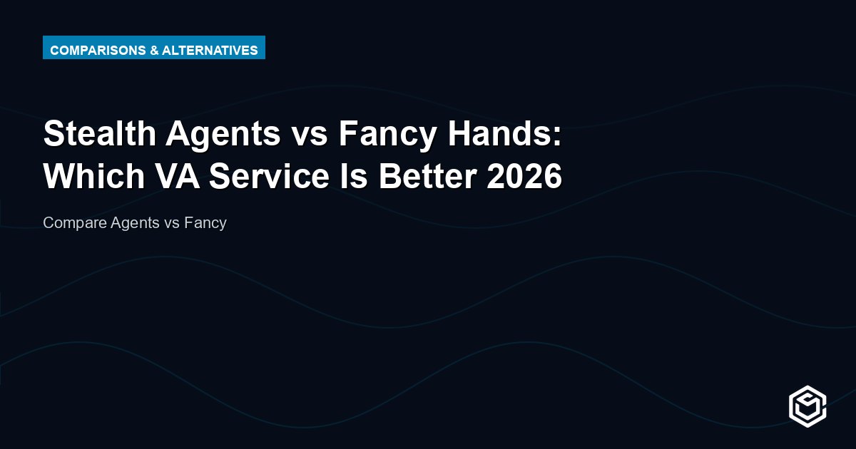 Stealth Agents vs Fancy Hands: Which VA Service Is Better 2026