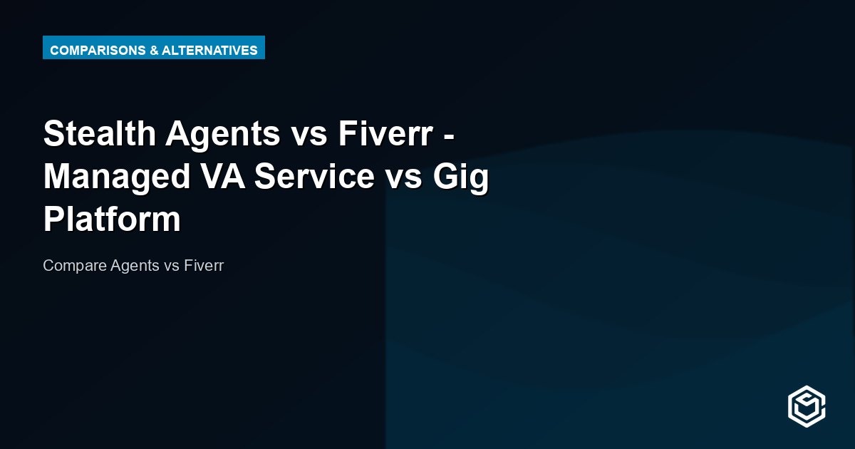 Stealth Agents vs Fiverr - Managed VA Service vs Gig Platform