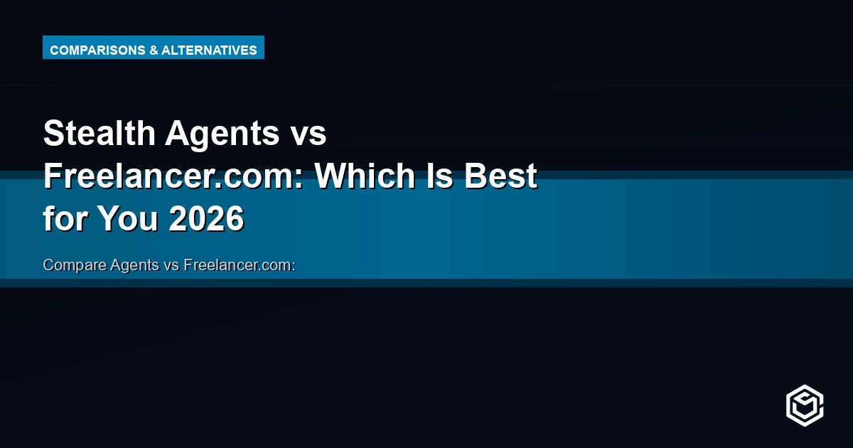 Stealth Agents vs Freelancer.com: Which Is Best for You 2026