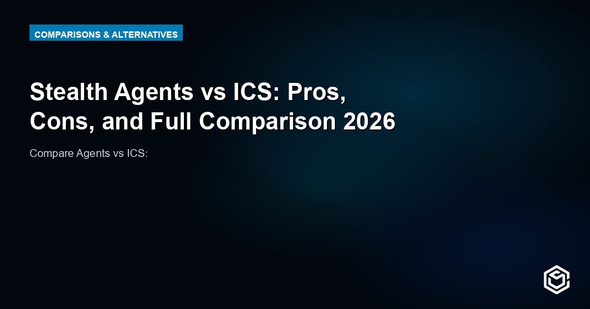 Stealth Agents vs ICS: Pros, Cons, and Full Comparison 2026