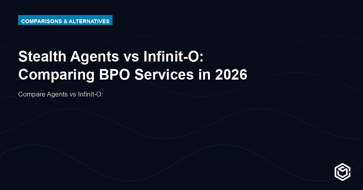 Stealth Agents vs Infinit-O: Comparing BPO Services in 2026