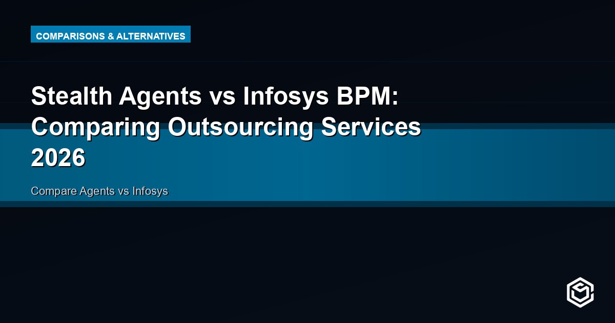 Stealth Agents vs Infosys BPM: Comparing Outsourcing Services 2026
