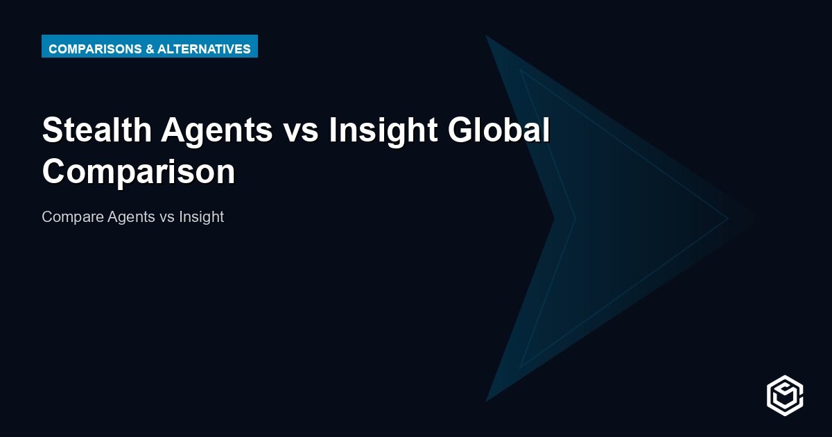 Stealth Agents vs Insight Global Comparison