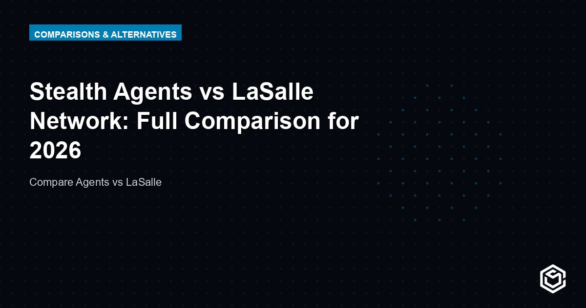 Stealth Agents vs LaSalle Network: Full Comparison for 2026