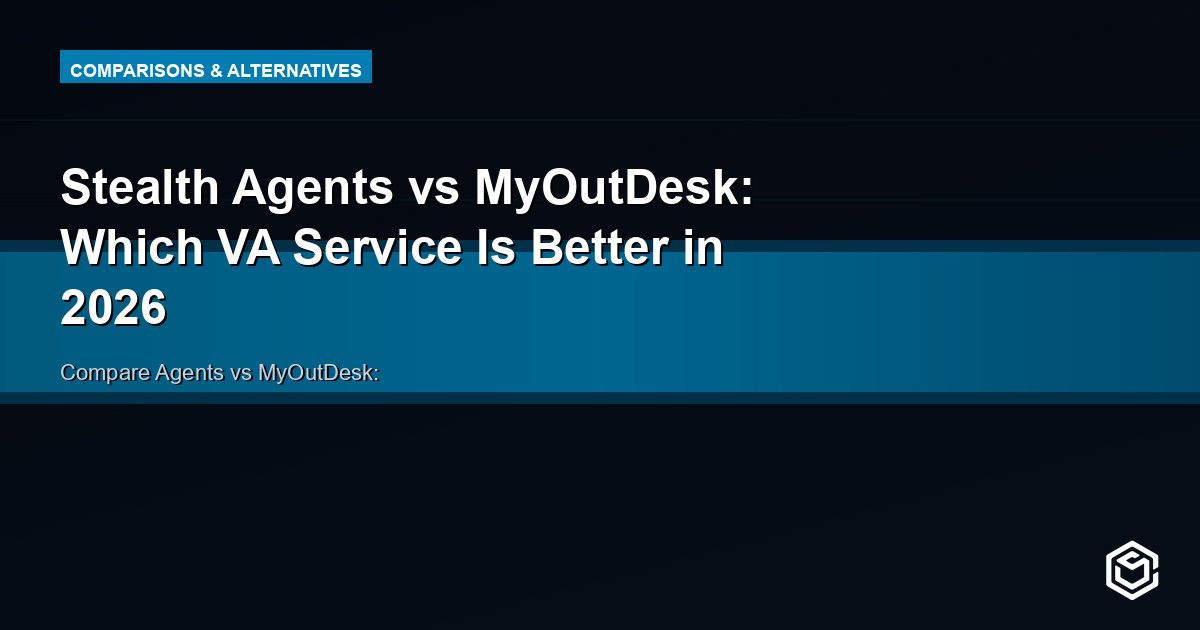 Stealth Agents vs MyOutDesk: Which VA Service Is Better in 2026