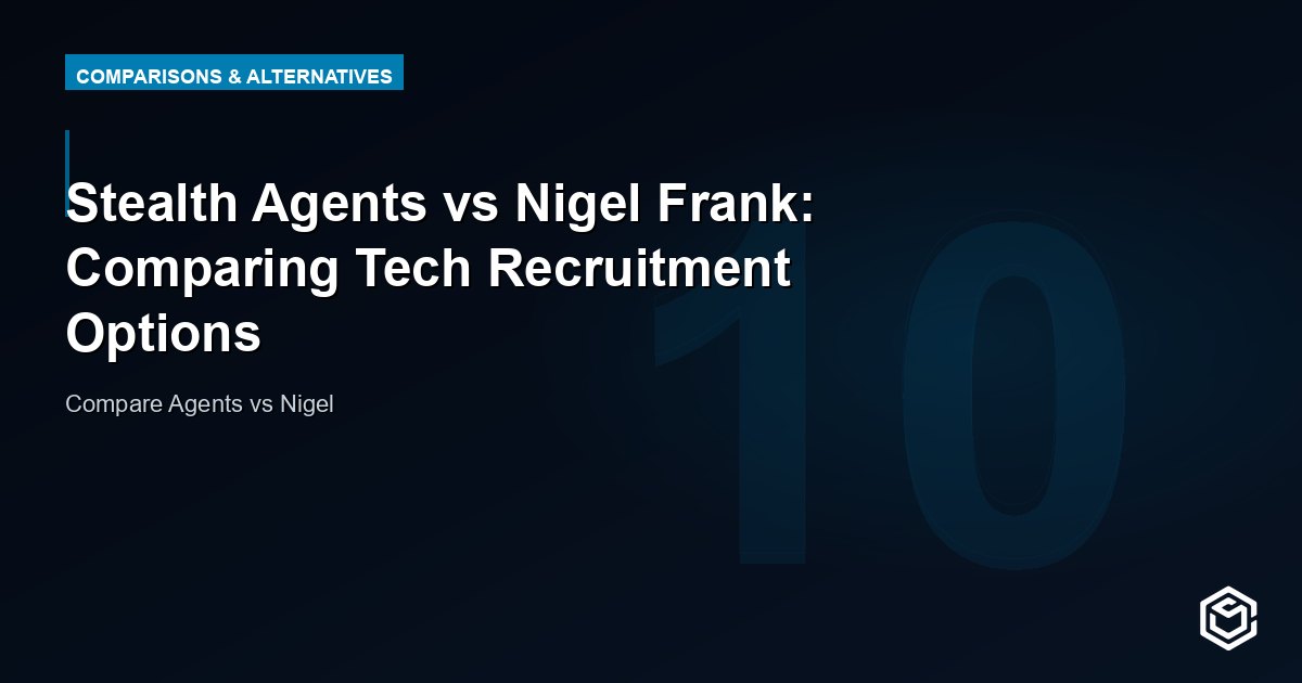 Stealth Agents vs Nigel Frank: Comparing Tech Recruitment Options