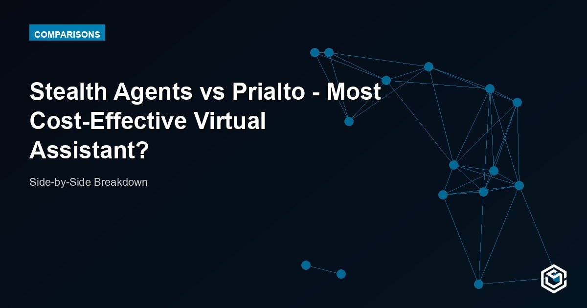 Stealth Agents vs Prialto - Most Cost-Effective Virtual Assistant?