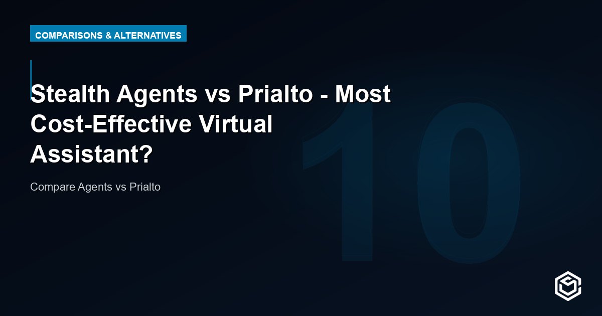Stealth Agents vs Prialto - Most Cost-Effective Virtual Assistant?