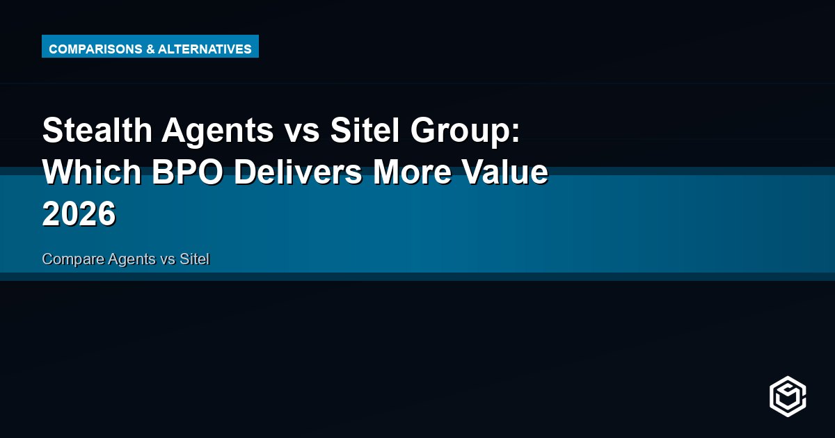 Stealth Agents vs Sitel Group: Which BPO Delivers More Value 2026