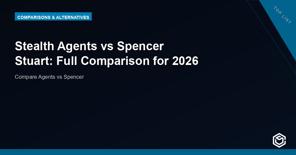 Stealth Agents vs Spencer Stuart: Full Comparison for 2026
