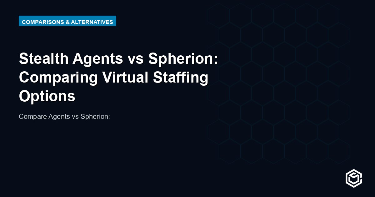 Stealth Agents vs Spherion: Comparing Virtual Staffing Options