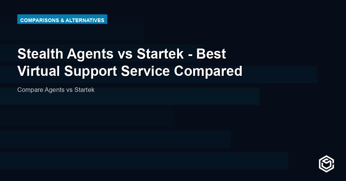 Stealth Agents vs Startek - Best Virtual Support Service Compared
