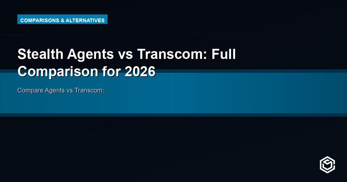 Stealth Agents vs Transcom: Full Comparison for 2026