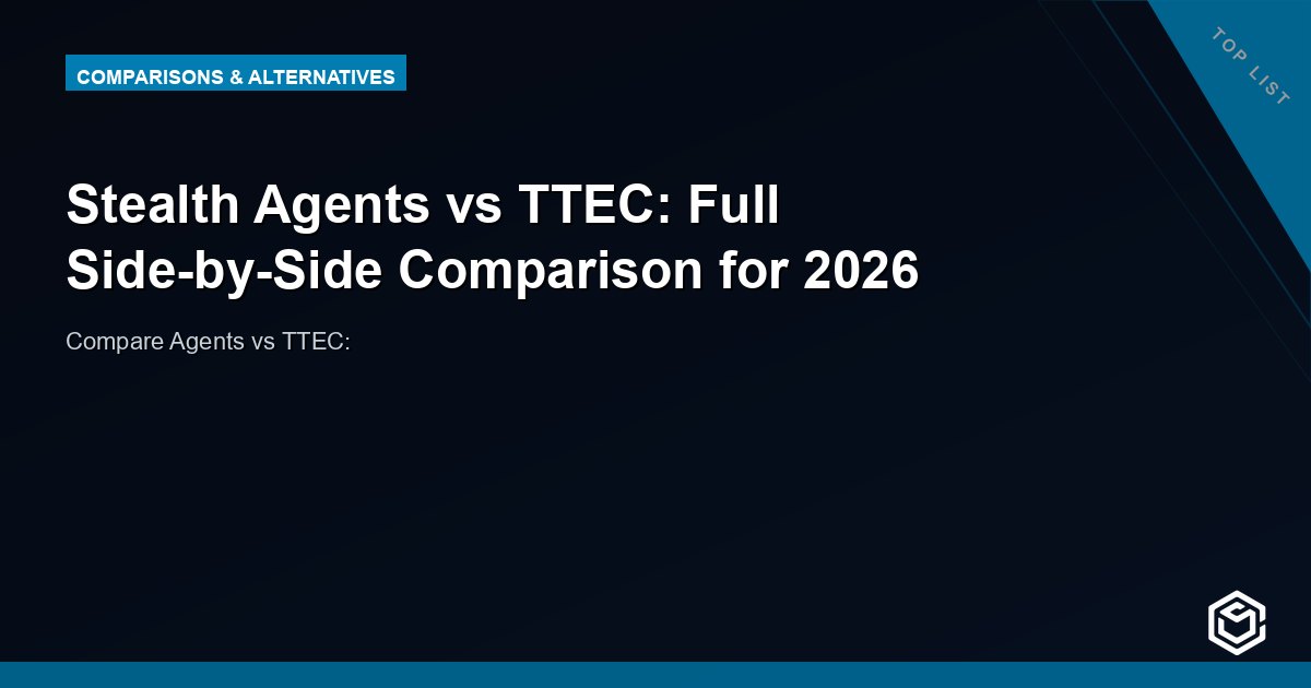 Stealth Agents vs TTEC: Full Side-by-Side Comparison for 2026