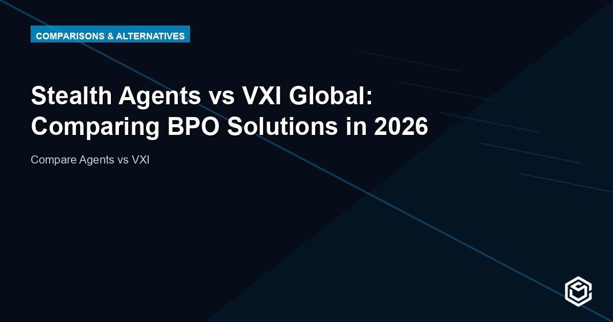 Stealth Agents vs VXI Global: Comparing BPO Solutions in 2026